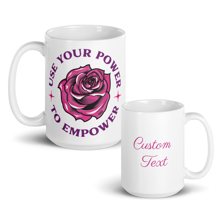 USE YOUR POWER TO EMPOWER- Mug