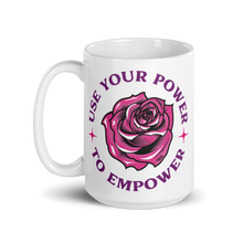 Load image into Gallery viewer, USE YOUR POWER TO EMPOWER- Mug