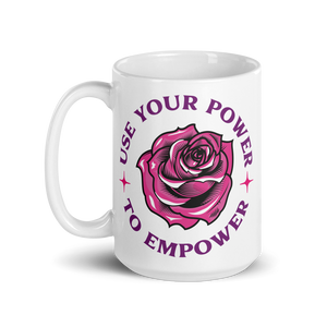 USE YOUR POWER TO EMPOWER- Mug